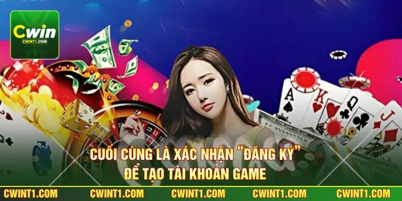 Cuối cùng là xác nhận “đăng ký” để tạo tài khoản game