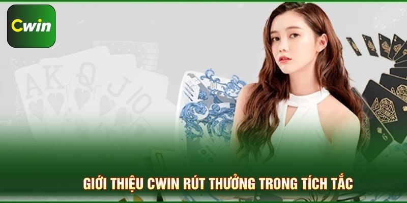 Giới thiệu Cwin rút thưởng trong tích tắc