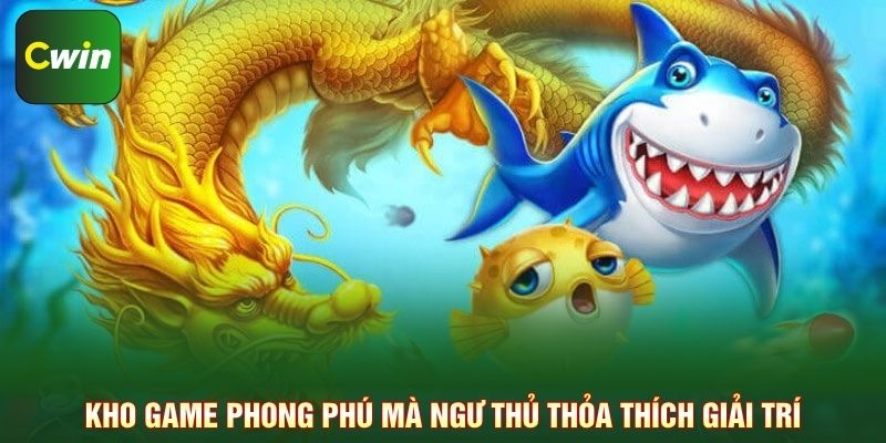 Kho game phong phú mà ngư thủ thỏa thích giải trí