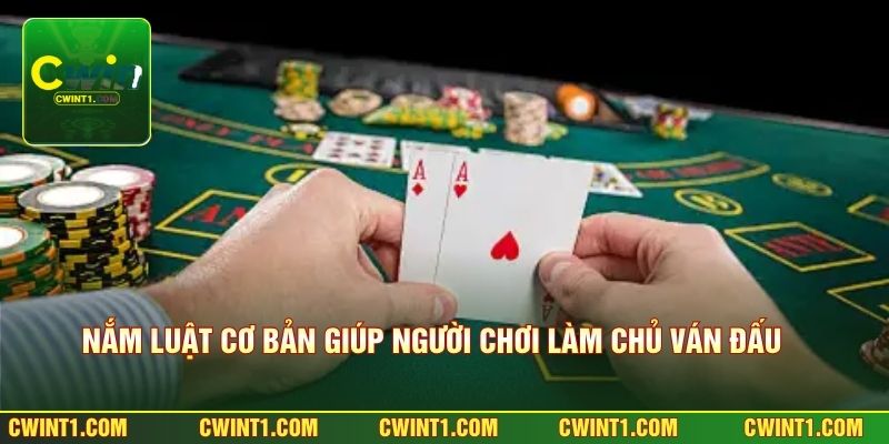 Nắm luật cơ bản giúp người chơi làm chủ ván đấu