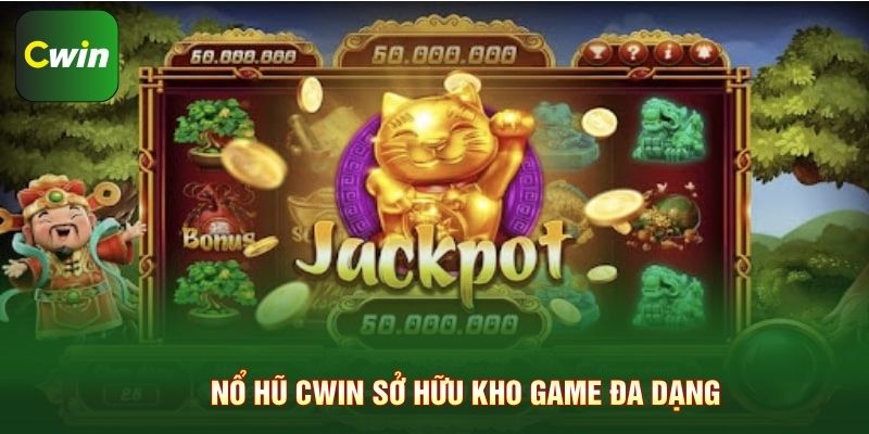 Nổ hũ Cwin sở hữu kho game đa dạng