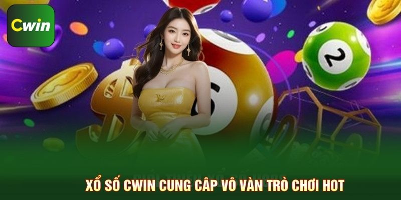Xổ số Cwin cung câp vô vàn trò chơi hot